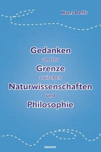 Gedanken an der Grenze zwischen Naturwissenschaften und Philosophie