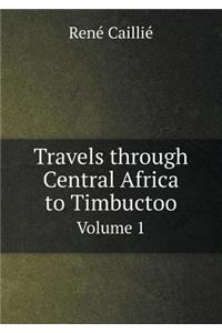 Travels through Central Africa to Timbuctoo Volume 1