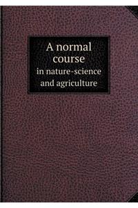 A normal course in nature-science and agriculture