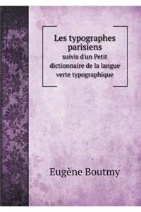 Les Typographes Parisiens Suivis d'Un Petit Dictionnaire de la Langue Verte Typographique