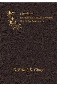Charlotte Eine Episode Aus Der Colonial-Geschichte Louisiana's