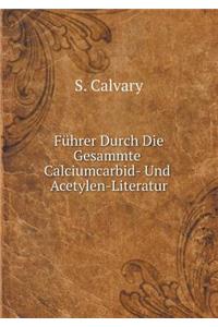 Führer Durch Die Gesammte Calciumcarbid- Und Acetylen-Literatur