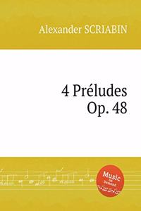 4 Preludes, Op. 48. 4 прелюдии, Op. 48
