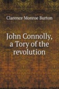 JOHN CONNOLLY A TORY OF THE REVOLUTION