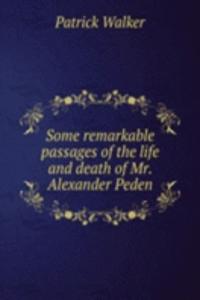Some remarkable passages of the life and death of Mr. Alexander Peden