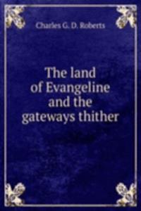 THE LAND OF EVANGELINE AND THE GATEWAYS