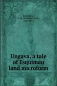 Ungava, a tale of Esquimau land microform