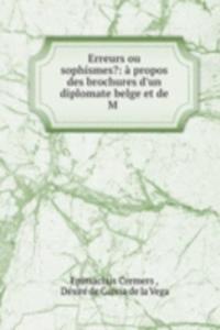 Erreurs ou sophismes?: a propos des brochures d'un diplomate belge et de M .