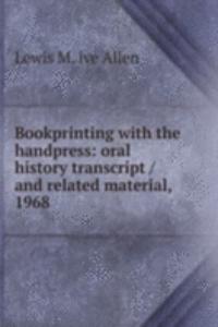 Bookprinting with the handpress: oral history transcript / and related material, 1968