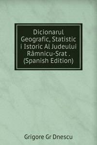 Dicionarul Geografic, Statistic i Istoric Al Judeului Ramnicu-Srat . (Spanish Edition)
