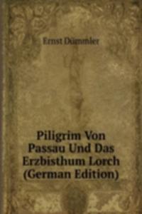 Piligrim Von Passau Und Das Erzbisthum Lorch (German Edition)