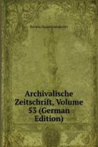 Archivalische Zeitschrift, Volume 53 (German Edition)
