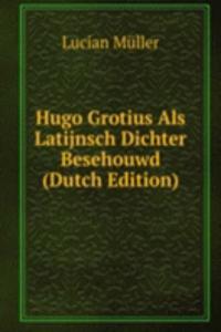 Hugo Grotius Als Latijnsch Dichter Besehouwd (Dutch Edition)
