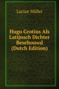 Hugo Grotius Als Latijnsch Dichter Besehouwd (Dutch Edition)