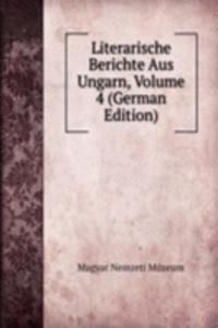 Literarische Berichte Aus Ungarn, Volume 4 (German Edition)