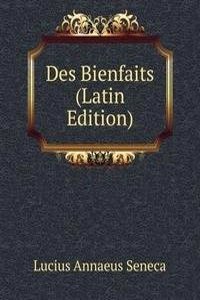 Des Bienfaits (Latin Edition)
