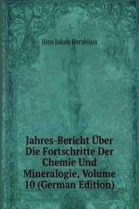 Jahres-Bericht Uber Die Fortschritte Der Chemie Und Mineralogie, Volume 10 (German Edition)