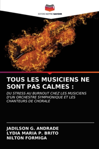 Tous Les Musiciens Ne Sont Pas Calmes