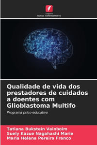 Qualidade de vida dos prestadores de cuidados a doentes com Glioblastoma Multifo