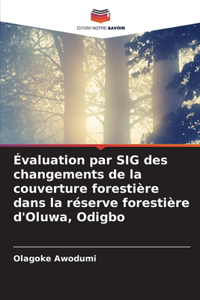 Évaluation par SIG des changements de la couverture forestière dans la réserve forestière d'Oluwa, Odigbo