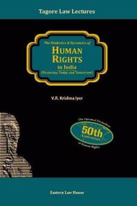 Dialectics & Dynamics of Human Rights in India (Tagore Law Lectures)
