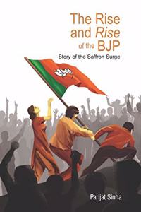 The Rise and Rise of the BJP: Story of the Saffron Surge