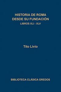 Historia de Roma Desde Su Fundacion -Libro XLI-XLV