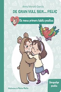 De gran vull ser... felic: Llenguatge positiu (Els meus primers habits positius. Llibre de cartro)
