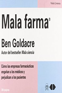 Mala farma: Como las empresas farmaceuticas enganan a los medicos y perjudican a los pacientes