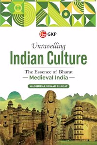 Unravelling Indian Culture : The essence of Bharat - Medieval India By Madhukar K Bhagat