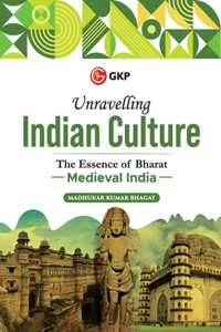 Unravelling Indian Culture : The essence of Bharat - Medieval India By Madhukar K Bhagat