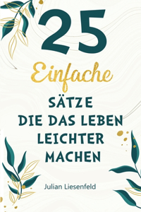25 einfache Sätze, die Das Leben leichter machen