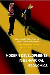 Modern Developments in Behavioral Economics: Social Science Perspectives on Choice and Decision Making