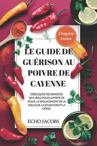 Le Guide de Guérison Au Poivre de Cayenne