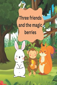 Three friends and the magic berries