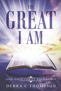 Great I Am: God. Jesus Christ. Holy Spirit