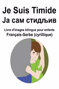 Français-Serbe (cyrillique) Je Suis Timide / &#1032;&#1072; &#1089;&#1072;&#1084; &#1089;&#1090;&#1080;&#1076;&#1113;&#1080;&#1074; Livre d'images bilingue pour enfants