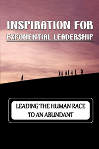 Inspiration For Exponential Leadership