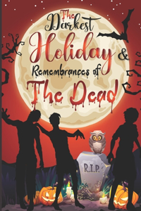 Darkest Holiday & Remembrances of The Dead