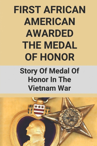 First African American Awarded The Medal Of Honor