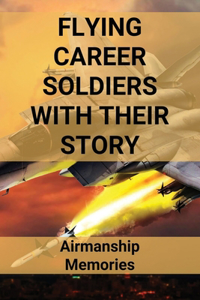 Flying Career Soldiers With Their Story