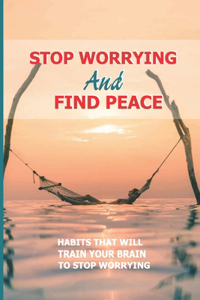 Stop Worrying And Find Peace