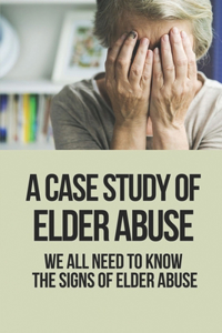 A Case Study Of Elder Abuse