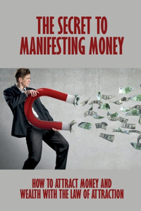 The Secret To Manifesting Money