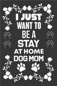 I Just Want To Be A Stay At Home Dog Mom