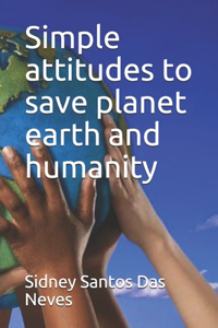 Simple attitudes to save planet earth and humanity
