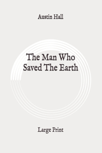 The Man Who Saved The Earth