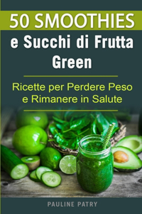50 Smoothies e Succhi di Frutta Green