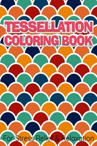 TESSELLATION COLORING BOOK For Stress Relief & Relaxation