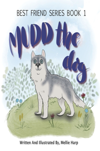 Best Friend Series (Book 1) Mudd The Dog